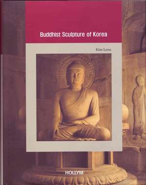 Buddhist Sculpture of Korea de Lena Kim