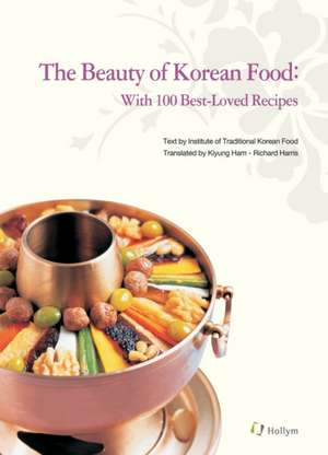 The Beauty Of Korean Food: With 100 Best-Loved Recipes de Kiyung Ham