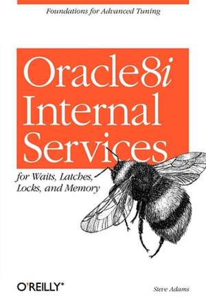 Oracle8i Internal Services for Waits, Latches, Locks & Memory de Steve Adams