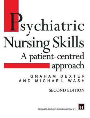 Psychiatric Nursing Skills: A patient-centred approach de Graham Dexter