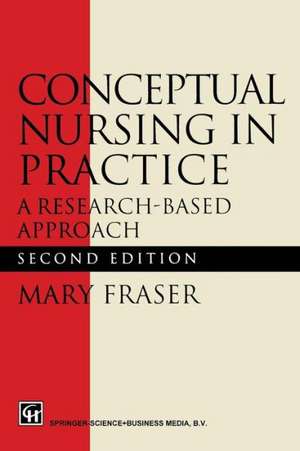 Conceptual Nursing in Practice: A research-based approach de Mary Fraser