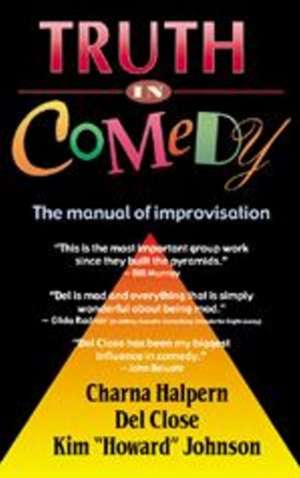 Truth in Comedy: The Manual of Improvisation de Halpern