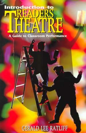 Introduction to Readers Theatre: A Guide to Classroom Performance de Gerald Lee Ratliff