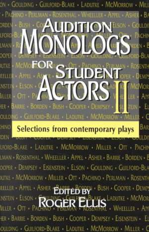 Audition Monologs for Student Actors Ii: Selections From Contemporary Plays de Roger Ellis