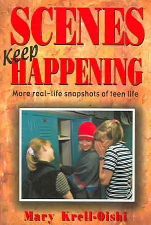 Scenes Keep Happening: More Real-Life Snapshots of Teen Lives de Mary Krell-Oishi