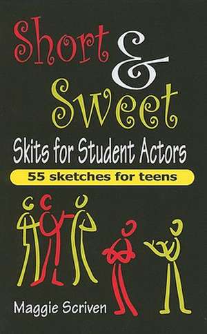 Short & Sweet Skits for Student Actors: 55 Sketches for Teens de Maggie Scriven