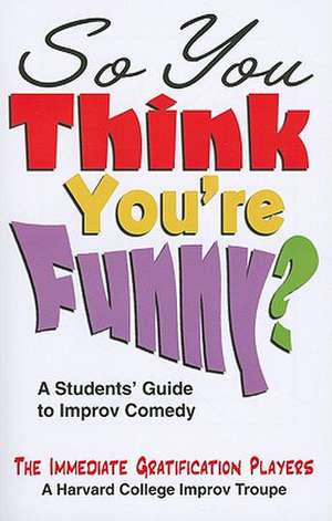 So You Think You're Funny?: A Student's Guide to Improv Comedy de Scott Levin