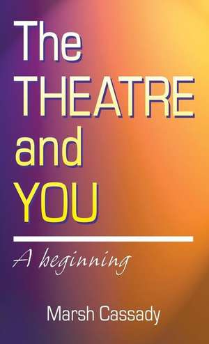 Theatre and You de Marsh Cassady