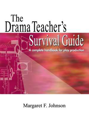 Drama Teacher's Survival Guide de Margaret Johnson