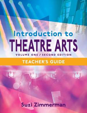 Introduction to Theatre Arts 1, 2nd Edition Teacher's Guide de Suzi Zimmerman