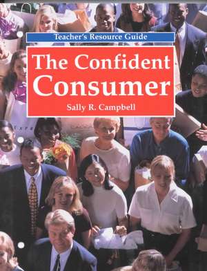 The Confident Consumer: Teacher's Resource Guide de Sally R. Con Campbell