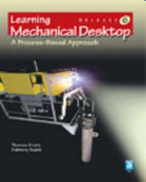 Learning Mechanical Desktop R6: A Process-Based Approach de Thomas Short