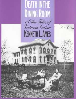 Death in the Dining Room and Other Tales of Victorian Culture de Kenneth Ames