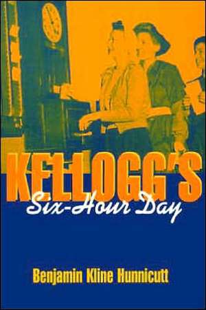 Kellogg's Six-Hour Day de Benjamin Hunnicutt