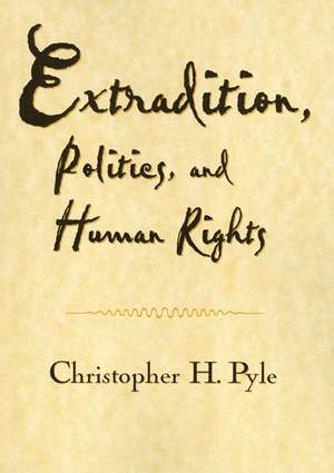 Extradition Politics & Human Rights de Christopher Pyle