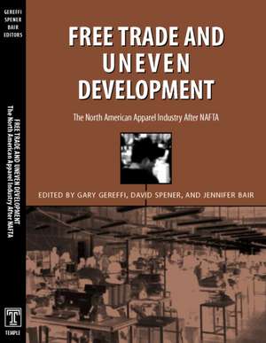 Free Trade & Uneven Development: North American Apparel Industry After Nafta de Gary Gereffi