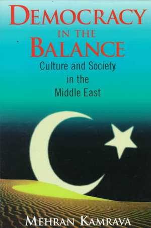 Democracy in the Balance: Culture and Society in the Middle East de Mehran Kamrava