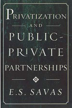 Privatization and Public-Private Partnerships de Emanuel S. Savas