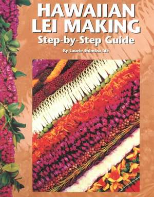 Hawaiian Lei Making de Laurie Shimizu Ide