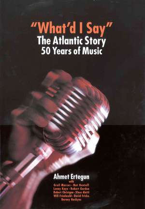 What'd I Say: The Atlantic Story 50 Years of Music de Ahmet Ertegun