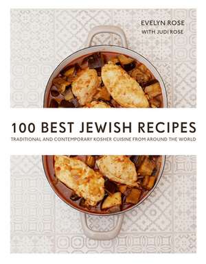 100 Best Jewish Recipes: Traditional and Contemporary Kosher Cuisine from Around the World de Evelyn Rose