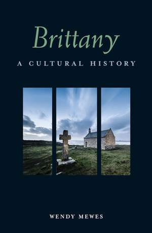 Brittany: A Cultural History de WENDY MEWES