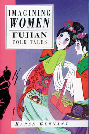 Imagining Women: Fujian Folk Tales de Karen Gernant