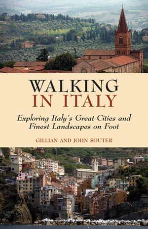 Walking in Italy: Exploring Italy's Great Cities and Finest Landscapes on Foot de Gillian Souter