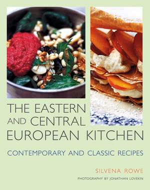 The Eastern and Central European Kitchen: Contemporary & Classic Recipes de Silvena Rowe