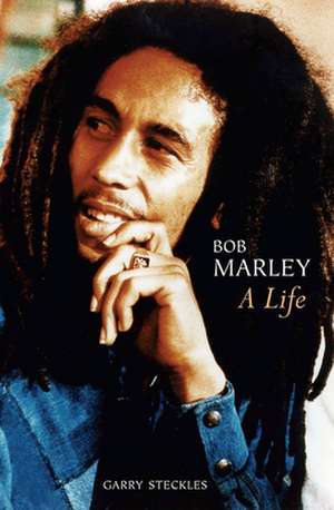 Bob Marley: A Life de Garry Steckles