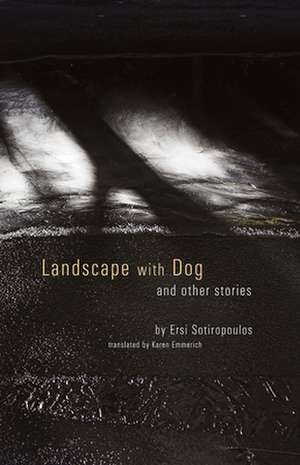 Landscape with Dog: And Other Stories de Ersi Sotiropoulos