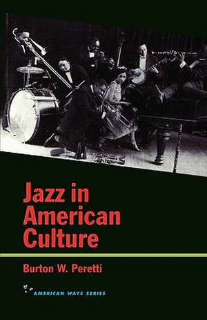 Jazz in American Culture de Burton W. Peretti