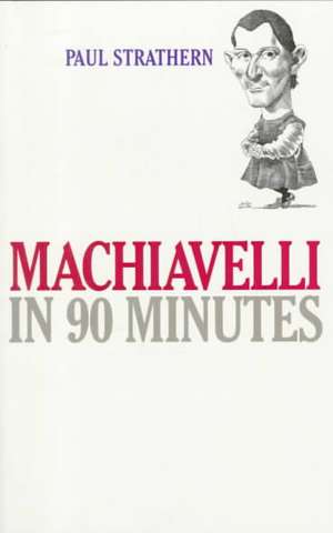 Machiavelli in 90 Minutes de Paul Strathern