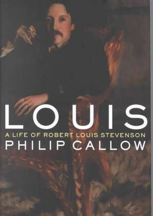 Louis: A Life of Robert Louis Stevenson de Philip Callow