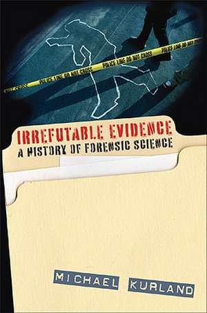 Irrefutable Evidence: A History of Forensic Science de Michael Kurland