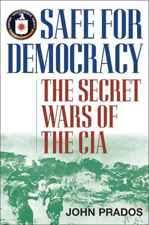 Safe for Democracy: The Secret Wars of the CIA de John Prados