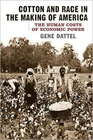 Cotton and Race in the Making of America de Gene Dattel