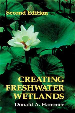 Creating Freshwater Wetlands de Donald A. Hammer