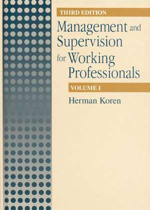 Management and Supervision for Working Professionals, Third Edition, Volume I de Herman Koren