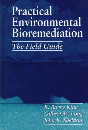 Practical Environmental Bioremediation: The Field Guide, Second Edition de R. Barry King