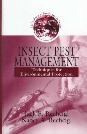 Insect Pest Management: Techniques for Environmental Protection de Jack E. Rechcigl