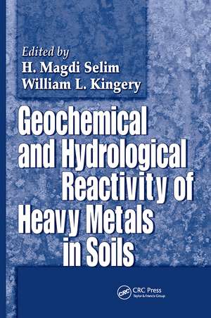 Geochemical and Hydrological Reactivity of Heavy Metals in Soils de H. Magdi Selim