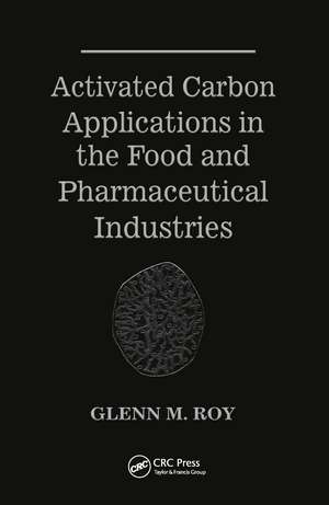 Activated Carbon Applications in the Food and Pharmaceutical Industries de Glenn M. Roy