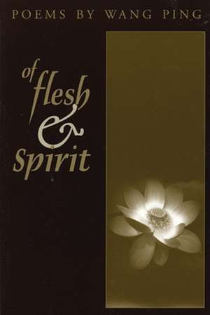 Of Flesh & Spirit de Ping Wang