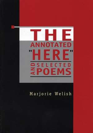 The Annotated "Here" and Selected Poems de Marjorie Welish