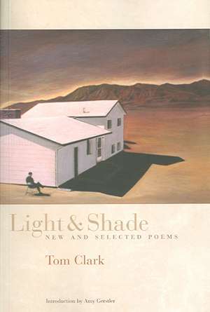 Light and Shade: New and Selected Poems de Tom Clark