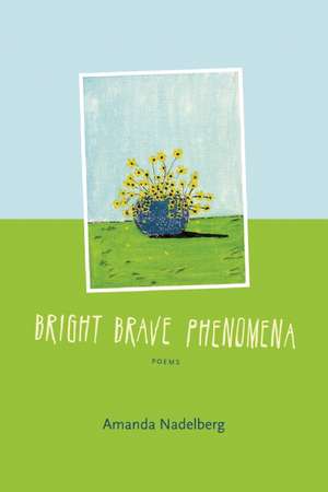 Bright Brave Phenomena de Amanda Nadelberg