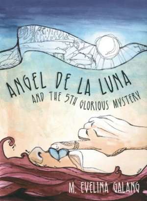 Angel de La Luna and the 5th Glorious Mystery de M. Evelina Galang