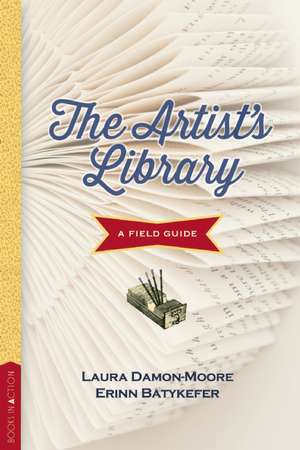 The Artist's Library: A Field Guide de Erinn Batykefer