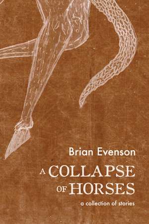 A Collapse of Horses de Brian Evenson